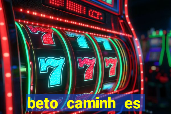 beto caminh es lajeado rs